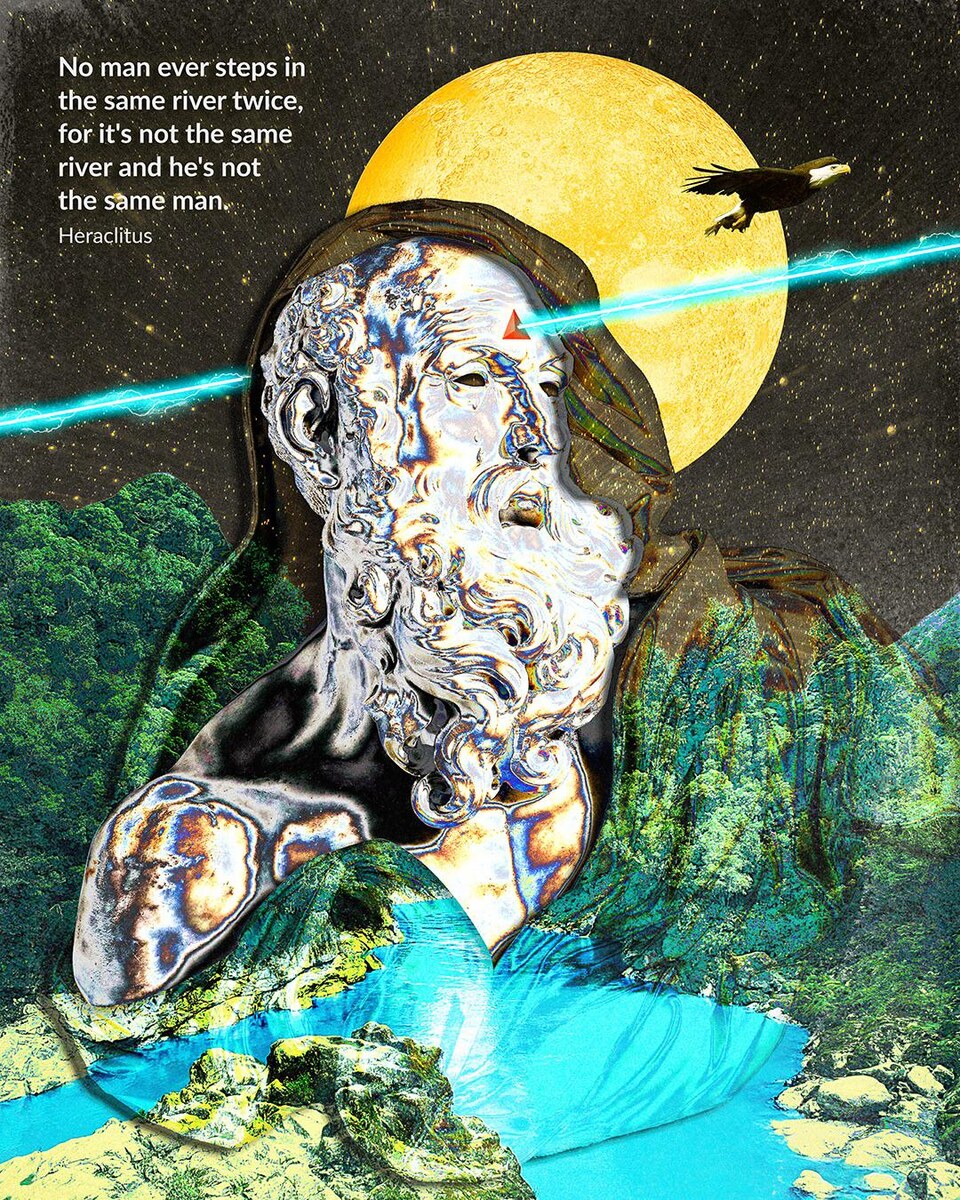No man ever steps in the same river twice, for it's not the same river and he's not the same man — Heraclitus